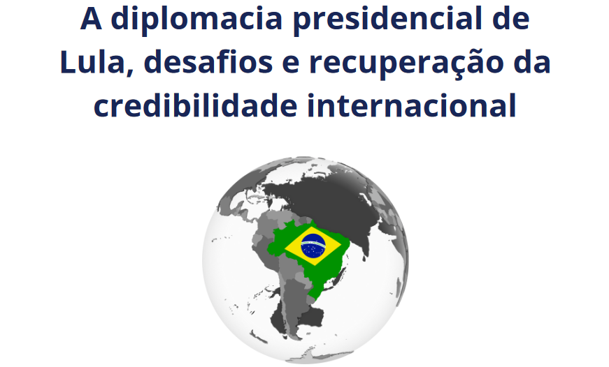 A diplomacia presidencial de Lula, desafios e recuperação da credibilidade internacional​